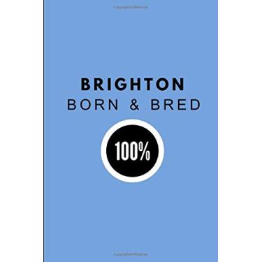 Imagem de Brighton Born & Bred 100%: Customised Journal For Proud Brighton Residents, 2 in 1 Half Lined and Half Blank Paper Journal