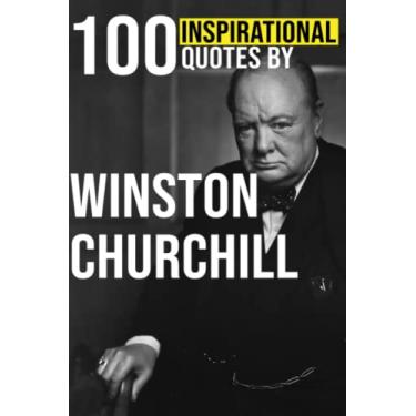Imagem de 100 Inspirational Quotes by Winston Churchill