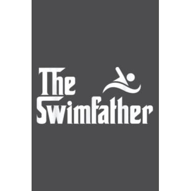 Imagem de The Swim Father Funny Swimming Swimmer': Study Notebook, 6 x 9 inches, 120 pages