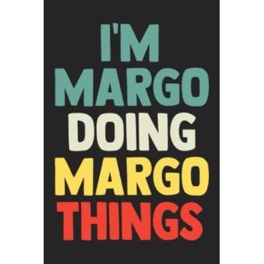 Imagem de I'm Margo Doing Margo Things: presente para caderno, presente com nome de Margo, presente personalizado para Margo, ideia de presente para Margo, 120 páginas