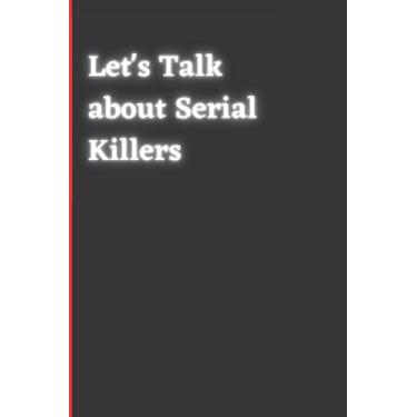 Imagem de Let's Talk about Serial Killers: Funny Gag Gift Notebook Journal For Co-workers, Friends and Family | funny snarky sarcastic notebook for coworker