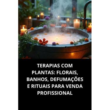 Imagem de Livro Terapias Com Plantas Florais, Banhos, Defumações E Rituais Para 