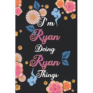 Imagem de Caderno I'm Ryan Doing Ryan Things : caderno de escrita personalizado para meninas e mulheres, 100 páginas, 6x9, capa macia, acabamento fosco