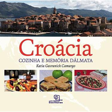 Imagem de Livro - Croácia: Cozinha e Memória Dálmata - Katia Gavranich Camargo