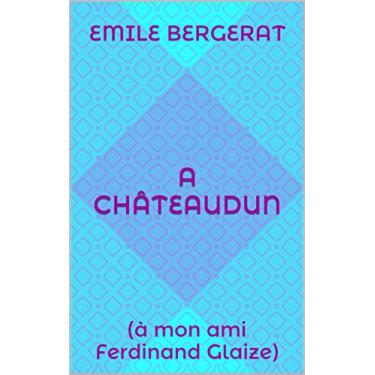 Imagem de A Châteaudun: (à mon ami Ferdinand Glaize) (French Edition)