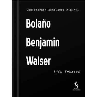 Imagem de Bolaño, Benjamin, Walser - Três Ensaios