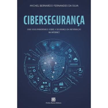 Imagem de Cibersegurança - Visão Panorâmica Sobre a Segurança Da Informação Na Intern