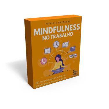Imagem de Mindfulness No Trabalho - 100 Exercícios Para Aumentar Sua Produtividade E Foco Nos Negócios