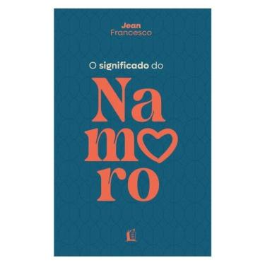 Imagem de O Significado Do Namoro – Descubra O Propósito Do Relacionamento Amoroso Na Vida Cristã