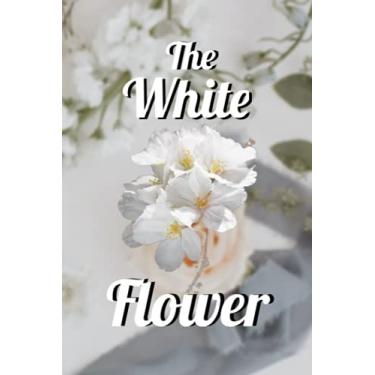 Imagem de The White Flower: Flower Notebook Journal For Woman, Flowers Notebook Collection, Botanic Notepad, Floral Note Pad, Perfect For School, Office, Diary, ... Notebook For Girls, With 6 x 9, Perfect Gift!