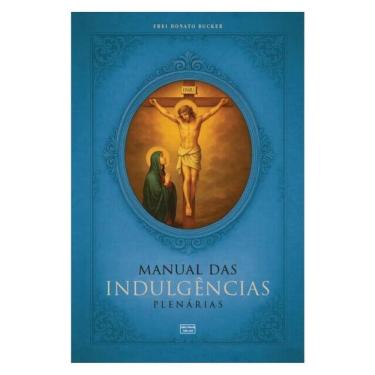 Imagem de Manual Das Indulgências Plenárias: Orações, Exercícios E Práticas Indulgenciadas