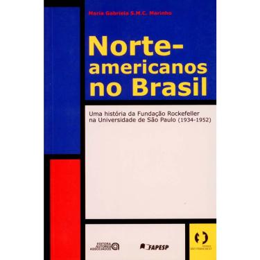Imagem de Livro - Norte-Americanos no Brasil: Uma História da Fundação Rockefeller na Universidade de São Paulo(1934-1952) - Maria Gabriela da Cunha Marinho