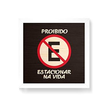 Imagem de Arte Maníacos Quadro decorativo com moldura caixa branca em Madeira - Placa Proibido Estacionar Na Vida - 30x30cm