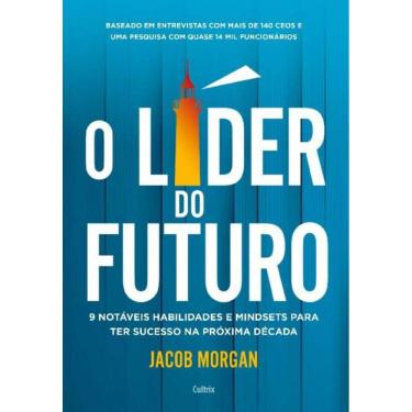 Imagem de O Líder Do Futuro - 9 Notáveis Habilidades e Mindsets Para Ter Sucesso Na Próxima Década