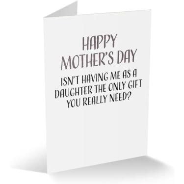 Imagem de Modern Wit Cartão divertido de dia das mães, cartão para mãe, cartão de felicitações único 10,6 x 14,8 cm com envelope, branco dentro, Isn't Having Me As A Daughter O único presente que você realmente precisa?