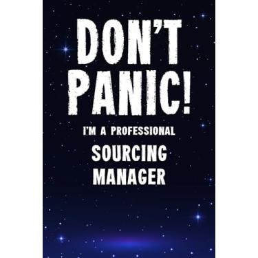 Imagem de Don't Panic! I'm A Professional Sourcing Manager: Customized 100 Page Lined Notebook Journal Gift For A Busy Sourcing Manager: Far Better Than A Throw Away Greeting Card.