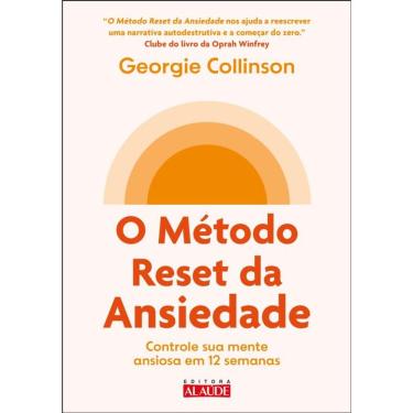 Imagem de O Método Reset Da Ansiedade: Controle Sua Mente Ansiosa Em 12 Semanas