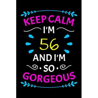 Imagem de Keep Calm I'm 56 and I'm So Gorgeous: Funny 56th Birthday Gift for Women, Card Alternative (Birthday Gifts for Her)