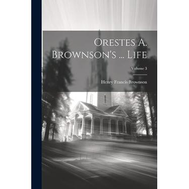 Imagem de Orestes A. Brownson's ... Life; Volume 3