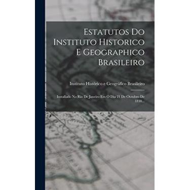 Imagem de Estatutos Do Instituto Historico E Geographico Brasileiro: Installado No Rio De Janeiro Em O Dia 21 De Outubro De 1838...
