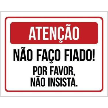 Imagem de Placa Atenção Não Faço Fiado Por Favor Não Insista 27X35 - Sinalizo