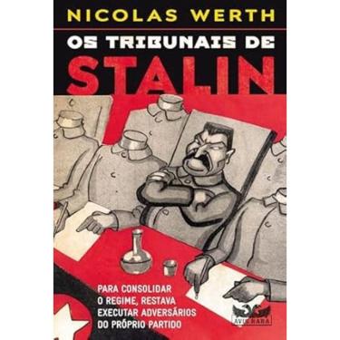 Imagem de Os Tribunais de Stalin - Para Consolidar o Regime, Restava Executar Adversários do Próprio Partido