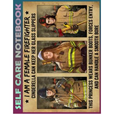 Imagem de Self Care Notebook: I am a female firefighter My Self-Care, Nutrition, Fitness, Goal Planner for Productivity, Time Management and Focus - Task ... a Happier, Healthier & More Grateful Mindset