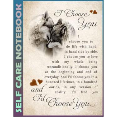 Imagem de Self Care Notebook: Wolf - I Choose You V4 Invest Few Minutes to Track Moods, Gratitude and Mindfulness for Healthier Living. 110 Pages Undated Daily ... For Goal Planners - Increase Manage Time