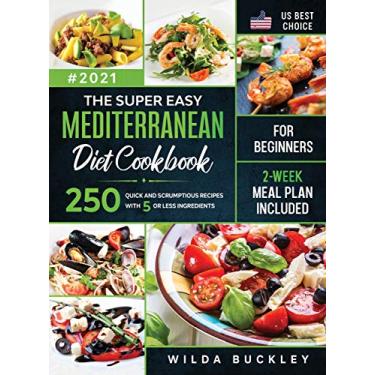 Imagem de The Super Easy Mediterranean diet Cookbook for Beginners: 250 quick and scrumptious recipes WITH 5 OR LESS INGREDIENTS 2-WEEK MEAL PLAN INCLUDED