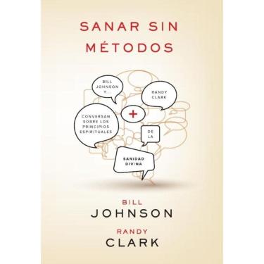 Imagem de Sanar sin métodos: Bill Johnson y Randy Clark conversan sobre los principios de la sanidad divina -