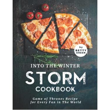 Imagem de Into the Winter Storm Cookbook: Game of Thrones Recipes for Every Fan in The World