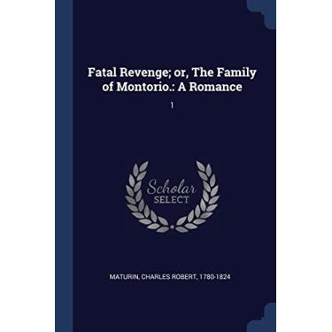 Imagem de Fatal Revenge; or, The Family of Montorio.: A Romance: 1