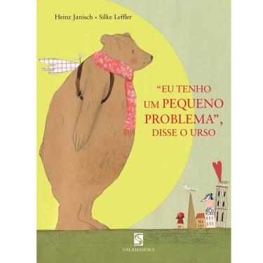 Imagem de Livro - "Eu Tenho um Pequeno Problema", Disse o Urso - Heinz Janisch