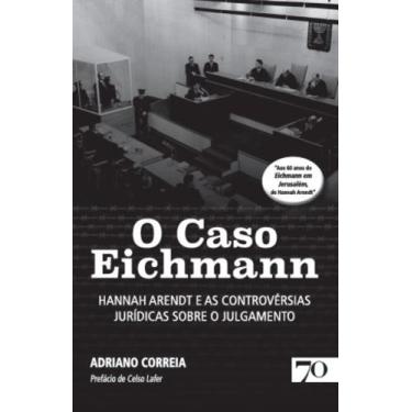 Imagem de O Caso Eichmann - Hannah Arendt E As Controvérsias Jurídicas Sobre O J