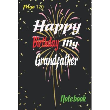 Imagem de Happy Birthday my Grandfather: Grandfather Gift Notebook Journal For Friends and Family, Husband, Wife, Men,Babby, women, Lined Notebook/Journal Gift, 120 Pages, 6x9, Soft Cover, Matte Finish