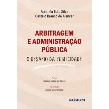 Imagem de Arbitragem E Administração Pública - O Desafio Da Publicidade - FORUM,