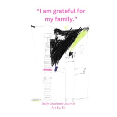 Imagem de "I am grateful for my family." Daily Gratitude Journal Art By: Eli: Living Love Light Mission 80 páginas gratidão diário e páginas de desenho; Coração... prática de respiração coerente e páginas