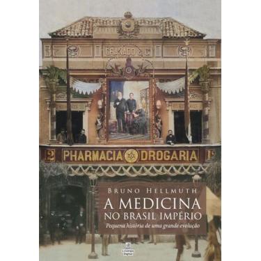 Imagem de A Medicina no Brasil Império - Pequena história de uma grande evolução