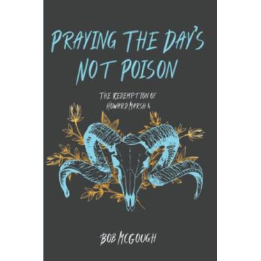 Imagem de Praying The Day's Not Poison: The Redemption of Howard Marsh 4