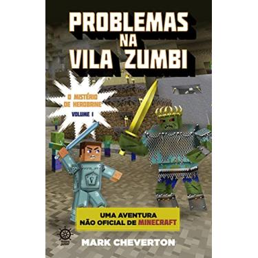 Imagem de Problemas na Vila Zumbi - O mistério de Herobrine - vol. 1: Uma aventura não-oficial de Minecraft