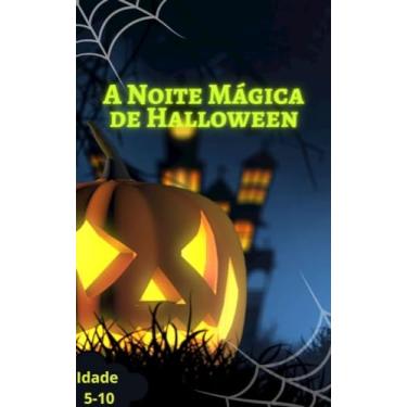 Imagem de A Noite Mágica de Halloween : Halloween Mágico para Crianças: Abóboras, Fantasmas e Aventuras- para crianças de 5 a 10 anos