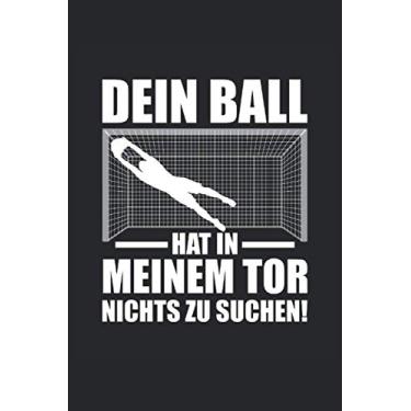 Imagem de Dein Ball hat in meinem Tor nichts zu suchen: Dein Ball hat in meinem Tor nichts zu suchen: Fußball Notizbuch, Planer oder Tagebuch für die Hobby Fußballerin und Fußballer.