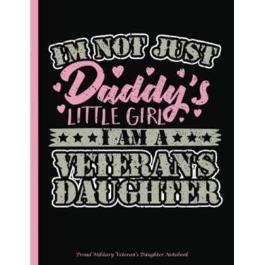 Imagem de Proud Military Veteran's Daughter Notebook: I'm Not Just Daddy's Little Girl - Composition Book, Lined Paper 100 pages (50 Sheets), 9 3/4 x 7 1/2 ... Volume 5 (Military Notebooks and Journals)