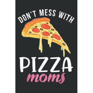 Imagem de Dont Mess With Pizza Moms Snack Pizzalove Pizza: Notebook with 6" x 9", 120 Pages: Lined College Ruled Paper, Journal, Matte Finish Cover, Diary, Planner.
