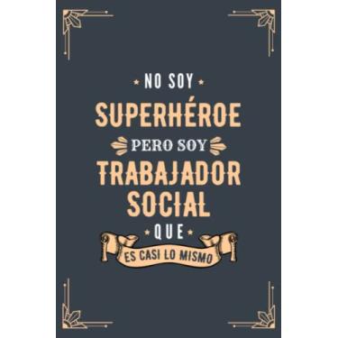 Imagem de Cuaderno de Notas - No Soy Superhéroe Pero Soy Trabajador Social que es Casi Lo Mismo: Diario y Libreta de Apuntes Regalo Para Hombre Trabajador ... Regalo para Chicos Trabajador Social