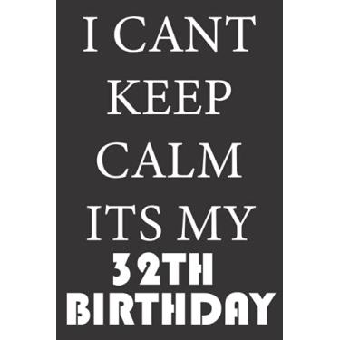 Imagem de I CANT KEEP CALM ITS MY 32TH BIRTHDAY: 1989 Gifts for Husband from wife, unique anniversary for member family, perfect for any occasion lik birthday, ... Funny Notebook, Journals (Notebook a5 Lined)