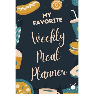 Imagem de My Favorite Weekly Meal Planner: Journal for Tracking and Planning Your Meals Weekly/Diary Gift for Listing and Organizing Diet of the Family (6x9-120 Pages)