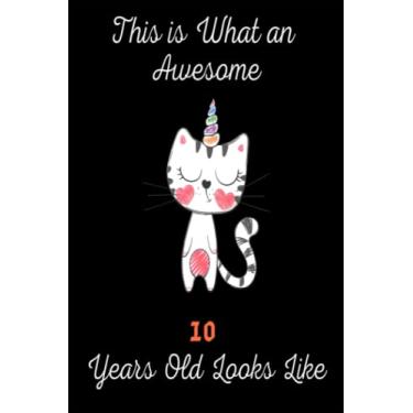Imagem de This is What an Awesome 10 Year Old Looks Like: A Cute Notebook Journal For 10 Years Old Girls With a Positive Message for Girls Birthday book for a ... It is Useful for taking notes, planning...