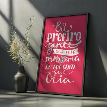 Imagem de Quadro Decorativo Frase Engraçada Com Moldura Prefiro Gente Que Fala Pobrema Tipografia Rosa Criativo Humor Parede Moderna