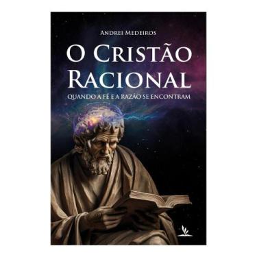 Imagem de Livro Impresso - O Cristão Racional - Andrei Medeiros - ISBN 978-65-87